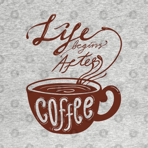 Life Begins After Coffee by Mako Design 